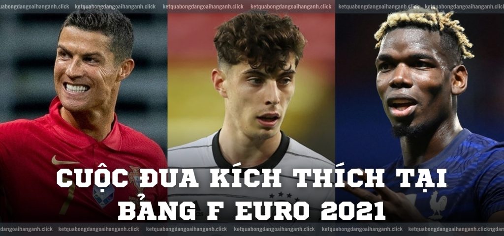 Cuộc đua kích thích tại bảng F Euro 2021