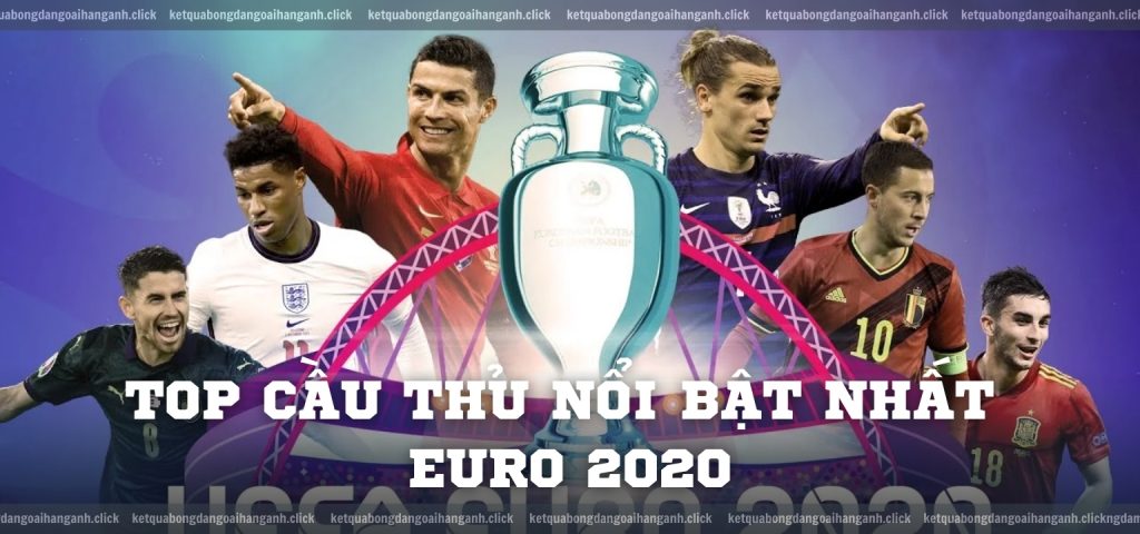 Top cầu thủ nổi bật nhất Euro 2020